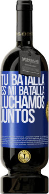 49,95 € Envío gratis | Vino Tinto Edición Premium MBS® Reserva Tu batalla es mi batalla. Luchamos juntos Etiqueta Azul. Etiqueta personalizable Reserva 12 Meses Cosecha 2015 Tempranillo