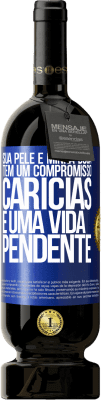 49,95 € Envio grátis | Vinho tinto Edição Premium MBS® Reserva Sua pele e minha boca têm um compromisso, carícias e uma vida pendente Etiqueta Azul. Etiqueta personalizável Reserva 12 Meses Colheita 2016 Tempranillo