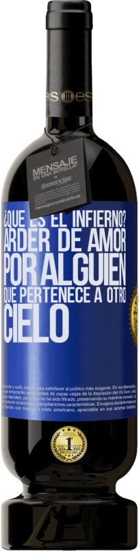 49,95 € Envío gratis | Vino Tinto Edición Premium MBS® Reserva ¿Qué es el infierno? Arder de amor por alguien que pertenece a otro cielo Etiqueta Azul. Etiqueta personalizable Reserva 12 Meses Cosecha 2015 Tempranillo