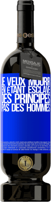 49,95 € Envoi gratuit | Vin rouge Édition Premium MBS® Réserve Je veux mourir en étant esclave des principes, pas des hommes Étiquette Bleue. Étiquette personnalisable Réserve 12 Mois Récolte 2014 Tempranillo