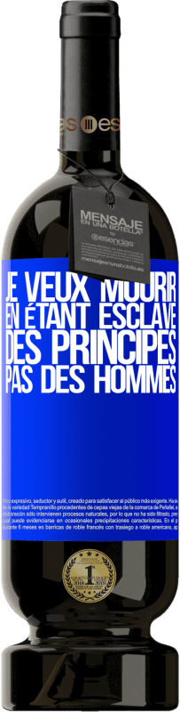 49,95 € Envoi gratuit | Vin rouge Édition Premium MBS® Réserve Je veux mourir en étant esclave des principes, pas des hommes Étiquette Bleue. Étiquette personnalisable Réserve 12 Mois Récolte 2015 Tempranillo