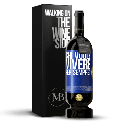 «chi vuole vivere per sempre?» Edizione Premium MBS® Riserva