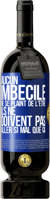 49,95 € Envoi gratuit | Vin rouge Édition Premium MBS® Réserve Aucun imbécile ne se plaint de l'être. Ils ne doivent pas aller si mal que ça Étiquette Bleue. Étiquette personnalisable Réserve 12 Mois Récolte 2015 Tempranillo