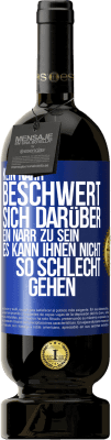 49,95 € Kostenloser Versand | Rotwein Premium Ausgabe MBS® Reserve Kein Narr beschwert sich darüber, ein Narr zu sein. Es kann ihnen nicht so schlecht gehen Blaue Markierung. Anpassbares Etikett Reserve 12 Monate Ernte 2014 Tempranillo