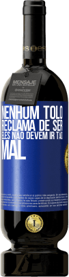 49,95 € Envio grátis | Vinho tinto Edição Premium MBS® Reserva Nenhum tolo reclama de ser. Eles não devem ir tão mal Etiqueta Azul. Etiqueta personalizável Reserva 12 Meses Colheita 2015 Tempranillo