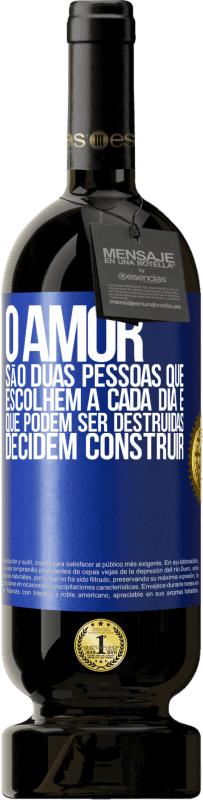 49,95 € Envio grátis | Vinho tinto Edição Premium MBS® Reserva O amor são duas pessoas que escolhem a cada dia e que podem ser destruídas, decidem construir Etiqueta Azul. Etiqueta personalizável Reserva 12 Meses Colheita 2015 Tempranillo