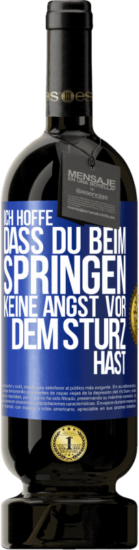 49,95 € Kostenloser Versand | Rotwein Premium Ausgabe MBS® Reserve Ich hoffe, dass du beim Springen keine Angst vor dem Sturz hast Blaue Markierung. Anpassbares Etikett Reserve 12 Monate Ernte 2015 Tempranillo