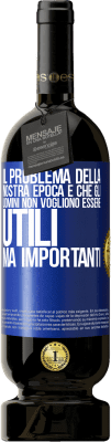 49,95 € Spedizione Gratuita | Vino rosso Edizione Premium MBS® Riserva Il problema della nostra epoca è che gli uomini non vogliono essere utili, ma importanti Etichetta Blu. Etichetta personalizzabile Riserva 12 Mesi Raccogliere 2014 Tempranillo