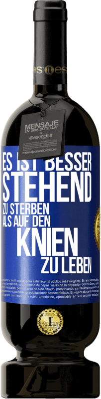 49,95 € Kostenloser Versand | Rotwein Premium Ausgabe MBS® Reserve Es ist besser stehend zu sterben, als auf den Knien zu leben Blaue Markierung. Anpassbares Etikett Reserve 12 Monate Ernte 2015 Tempranillo