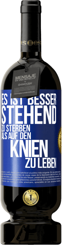 49,95 € Kostenloser Versand | Rotwein Premium Ausgabe MBS® Reserve Es ist besser stehend zu sterben, als auf den Knien zu leben Blaue Markierung. Anpassbares Etikett Reserve 12 Monate Ernte 2016 Tempranillo