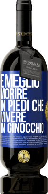 49,95 € Spedizione Gratuita | Vino rosso Edizione Premium MBS® Riserva È meglio morire in piedi che vivere in ginocchio Etichetta Blu. Etichetta personalizzabile Riserva 12 Mesi Raccogliere 2016 Tempranillo