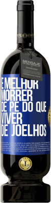 49,95 € Envio grátis | Vinho tinto Edição Premium MBS® Reserva É melhor morrer de pé do que viver de joelhos Etiqueta Azul. Etiqueta personalizável Reserva 12 Meses Colheita 2014 Tempranillo