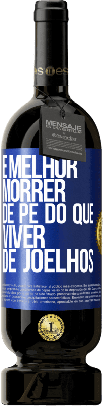 49,95 € Envio grátis | Vinho tinto Edição Premium MBS® Reserva É melhor morrer de pé do que viver de joelhos Etiqueta Azul. Etiqueta personalizável Reserva 12 Meses Colheita 2015 Tempranillo