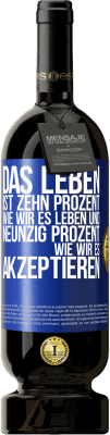 49,95 € Kostenloser Versand | Rotwein Premium Ausgabe MBS® Reserve Das Leben ist zehn Prozent wie wir es leben und neunzig Prozent wie wir es akzeptieren Blaue Markierung. Anpassbares Etikett Reserve 12 Monate Ernte 2014 Tempranillo