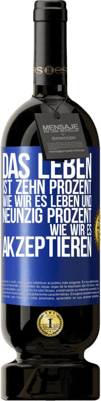 49,95 € Kostenloser Versand | Rotwein Premium Ausgabe MBS® Reserve Das Leben ist zehn Prozent wie wir es leben und neunzig Prozent wie wir es akzeptieren Blaue Markierung. Anpassbares Etikett Reserve 12 Monate Ernte 2015 Tempranillo