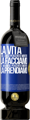 49,95 € Spedizione Gratuita | Vino rosso Edizione Premium MBS® Riserva La vita è del dieci percento mentre la facciamo e il novanta percento mentre la prendiamo Etichetta Blu. Etichetta personalizzabile Riserva 12 Mesi Raccogliere 2014 Tempranillo