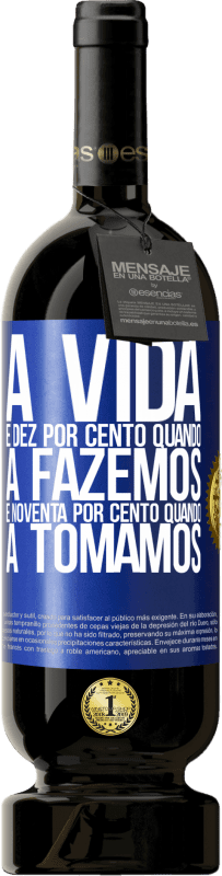 49,95 € Envio grátis | Vinho tinto Edição Premium MBS® Reserva A vida é dez por cento quando a fazemos e noventa por cento quando a tomamos Etiqueta Azul. Etiqueta personalizável Reserva 12 Meses Colheita 2016 Tempranillo