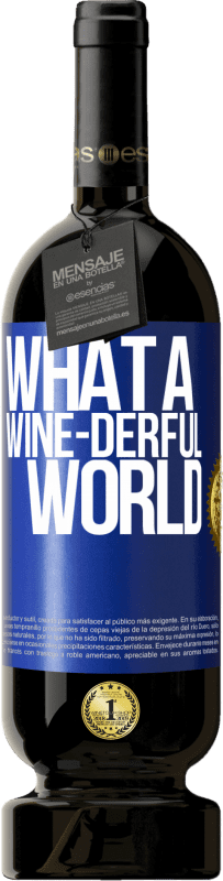 49,95 € 免费送货 | 红酒 高级版 MBS® 预订 What a wine-derful world 蓝色标签. 可自定义的标签 预订 12 个月 收成 2014 Tempranillo