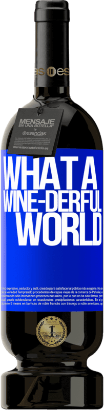 49,95 € Envoi gratuit | Vin rouge Édition Premium MBS® Réserve What a wine-derful world Étiquette Bleue. Étiquette personnalisable Réserve 12 Mois Récolte 2015 Tempranillo