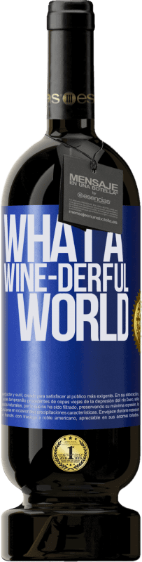 49,95 € Envío gratis | Vino Tinto Edición Premium MBS® Reserva What a wine-derful world Etiqueta Azul. Etiqueta personalizable Reserva 12 Meses Cosecha 2015 Tempranillo