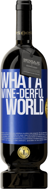 49,95 € Envío gratis | Vino Tinto Edición Premium MBS® Reserva What a wine-derful world Etiqueta Azul. Etiqueta personalizable Reserva 12 Meses Cosecha 2016 Tempranillo