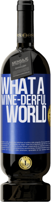 49,95 € Kostenloser Versand | Rotwein Premium Ausgabe MBS® Reserve What a wine-derful world Blaue Markierung. Anpassbares Etikett Reserve 12 Monate Ernte 2014 Tempranillo
