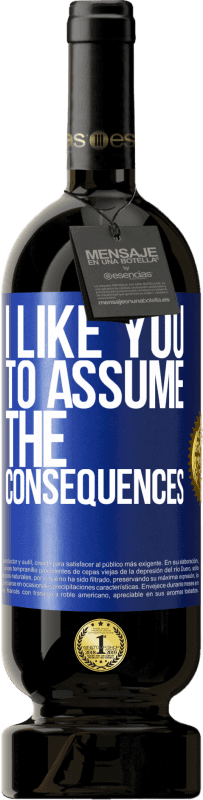 49,95 € Free Shipping | Red Wine Premium Edition MBS® Reserve I like you to assume the consequences Blue Label. Customizable label Reserve 12 Months Harvest 2016 Tempranillo