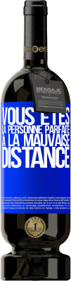 49,95 € Envoi gratuit | Vin rouge Édition Premium MBS® Réserve Vous êtes la personne parfaite à la mauvaise distance Étiquette Bleue. Étiquette personnalisable Réserve 12 Mois Récolte 2015 Tempranillo