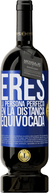 49,95 € Envío gratis | Vino Tinto Edición Premium MBS® Reserva Eres la persona perfecta en la distancia equivocada Etiqueta Azul. Etiqueta personalizable Reserva 12 Meses Cosecha 2015 Tempranillo