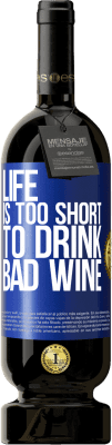 49,95 € Free Shipping | Red Wine Premium Edition MBS® Reserve Life is too short to drink bad wine Blue Label. Customizable label Reserve 12 Months Harvest 2015 Tempranillo