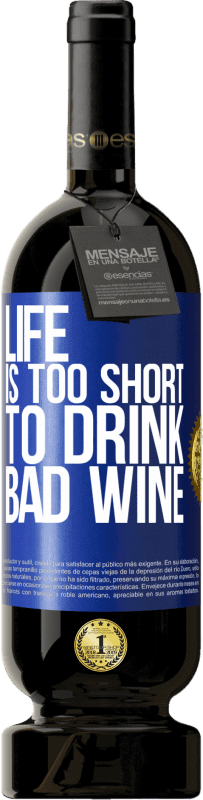 49,95 € Бесплатная доставка | Красное вино Premium Edition MBS® Бронировать Жизнь слишком коротка, чтобы пить плохое вино Синяя метка. Настраиваемая этикетка Бронировать 12 Месяцы Урожай 2014 Tempranillo
