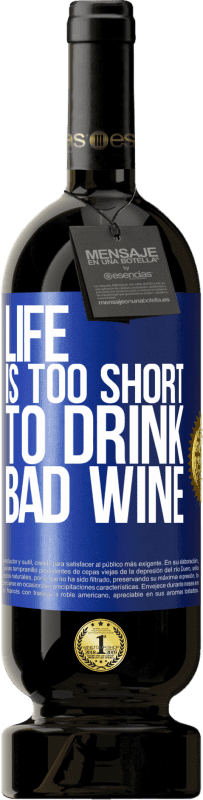 49,95 € Free Shipping | Red Wine Premium Edition MBS® Reserve Life is too short to drink bad wine Blue Label. Customizable label Reserve 12 Months Harvest 2015 Tempranillo