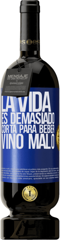 49,95 € Envío gratis | Vino Tinto Edición Premium MBS® Reserva La vida es demasiado corta para beber vino malo Etiqueta Azul. Etiqueta personalizable Reserva 12 Meses Cosecha 2014 Tempranillo