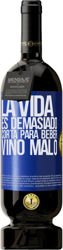 49,95 € Envío gratis | Vino Tinto Edición Premium MBS® Reserva La vida es demasiado corta para beber vino malo Etiqueta Azul. Etiqueta personalizable Reserva 12 Meses Cosecha 2015 Tempranillo