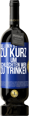 49,95 € Kostenloser Versand | Rotwein Premium Ausgabe MBS® Reserve Das Leben ist zu kurz, um schlechten Wein zu trinken Blaue Markierung. Anpassbares Etikett Reserve 12 Monate Ernte 2014 Tempranillo