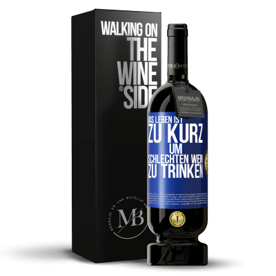 «Das Leben ist zu kurz, um schlechten Wein zu trinken» Premium Ausgabe MBS® Reserve