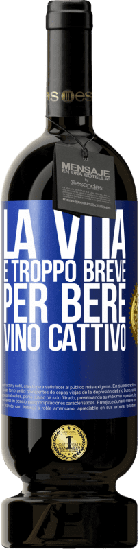 49,95 € Spedizione Gratuita | Vino rosso Edizione Premium MBS® Riserva La vita è troppo breve per bere vino cattivo Etichetta Blu. Etichetta personalizzabile Riserva 12 Mesi Raccogliere 2015 Tempranillo