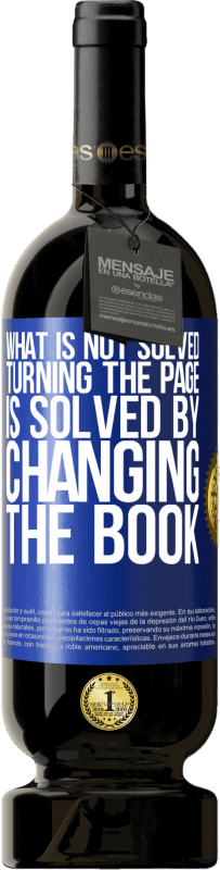 49,95 € Free Shipping | Red Wine Premium Edition MBS® Reserve What is not solved turning the page, is solved by changing the book Blue Label. Customizable label Reserve 12 Months Harvest 2015 Tempranillo