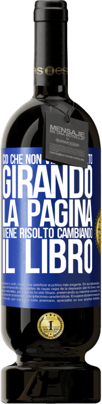 49,95 € Spedizione Gratuita | Vino rosso Edizione Premium MBS® Riserva Ciò che non viene risolto girando la pagina, viene risolto cambiando il libro Etichetta Blu. Etichetta personalizzabile Riserva 12 Mesi Raccogliere 2015 Tempranillo