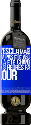 49,95 € Envoi gratuit | Vin rouge Édition Premium MBS® Réserve L'esclavage n'a pas été aboli, il a été changé à 8 heures par jour Étiquette Bleue. Étiquette personnalisable Réserve 12 Mois Récolte 2015 Tempranillo