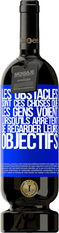 49,95 € Envoi gratuit | Vin rouge Édition Premium MBS® Réserve Les obstacles sont ces choses que les gens voient lorsqu'ils arrêtent de regarder leurs objectifs Étiquette Bleue. Étiquette personnalisable Réserve 12 Mois Récolte 2015 Tempranillo