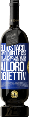 49,95 € Spedizione Gratuita | Vino rosso Edizione Premium MBS® Riserva Gli ostacoli sono quelle cose che le persone vedono quando smettono di guardare ai loro obiettivi Etichetta Blu. Etichetta personalizzabile Riserva 12 Mesi Raccogliere 2016 Tempranillo