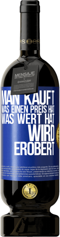 49,95 € Kostenloser Versand | Rotwein Premium Ausgabe MBS® Reserve Man kauft, was einen Preis hat. Was Wert hat, wird erobert Blaue Markierung. Anpassbares Etikett Reserve 12 Monate Ernte 2015 Tempranillo