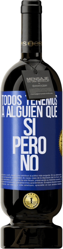 49,95 € Envío gratis | Vino Tinto Edición Premium MBS® Reserva Todos tenemos a alguien que sí pero no Etiqueta Azul. Etiqueta personalizable Reserva 12 Meses Cosecha 2015 Tempranillo