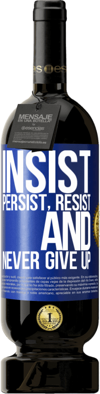 49,95 € Free Shipping | Red Wine Premium Edition MBS® Reserve Insist, persist, resist, and never give up Blue Label. Customizable label Reserve 12 Months Harvest 2015 Tempranillo