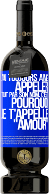 49,95 € Envoi gratuit | Vin rouge Édition Premium MBS® Réserve J'ai toujours aimé appeler tout par son nom, c'est pourquoi je t'appelle amour Étiquette Bleue. Étiquette personnalisable Réserve 12 Mois Récolte 2015 Tempranillo