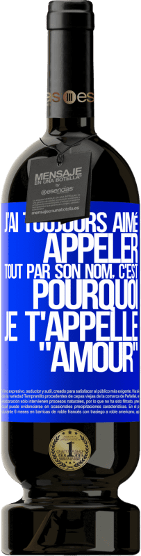 49,95 € Envoi gratuit | Vin rouge Édition Premium MBS® Réserve J'ai toujours aimé appeler tout par son nom, c'est pourquoi je t'appelle amour Étiquette Bleue. Étiquette personnalisable Réserve 12 Mois Récolte 2015 Tempranillo