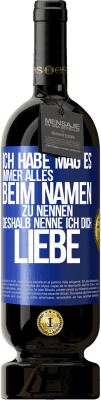 49,95 € Kostenloser Versand | Rotwein Premium Ausgabe MBS® Reserve Ich habe mag es, immer alles beim Namen zu nennen, deshalb nenne ich dich Liebe Blaue Markierung. Anpassbares Etikett Reserve 12 Monate Ernte 2015 Tempranillo