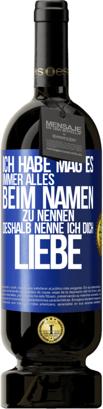 49,95 € Kostenloser Versand | Rotwein Premium Ausgabe MBS® Reserve Ich habe mag es, immer alles beim Namen zu nennen, deshalb nenne ich dich Liebe Blaue Markierung. Anpassbares Etikett Reserve 12 Monate Ernte 2015 Tempranillo