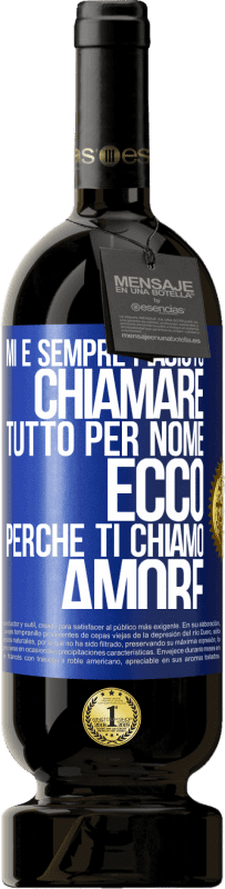 49,95 € Spedizione Gratuita | Vino rosso Edizione Premium MBS® Riserva Mi è sempre piaciuto chiamare tutto per nome, ecco perché ti chiamo amore Etichetta Blu. Etichetta personalizzabile Riserva 12 Mesi Raccogliere 2015 Tempranillo